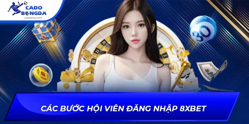 Các bước hội viên đăng nhập 8xbet