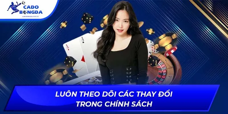 Luôn theo dõi các thay đổi trong chính sách