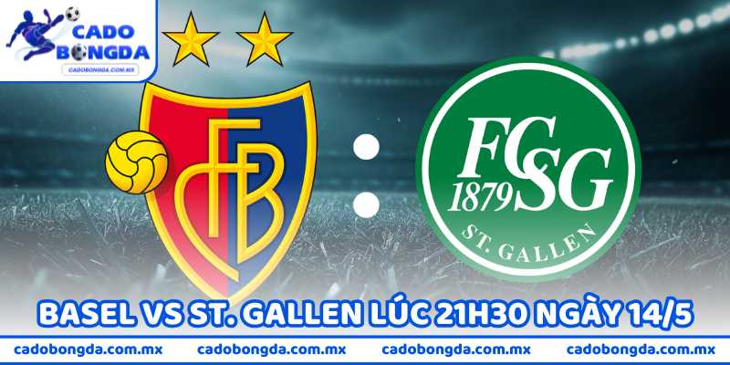 Nhận Định Bóng Đá Basel Vs St. Gallen Lúc 21h30 Ngày 14/5