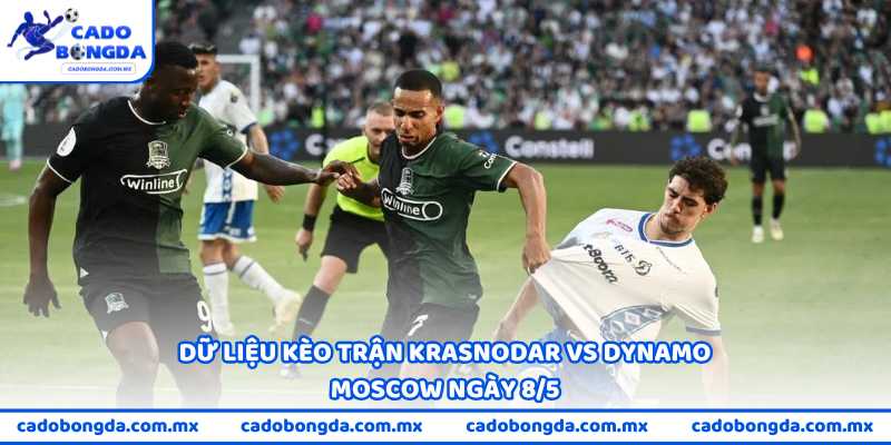 Dữ liệu kèo trận Krasnodar vs Dynamo Moscow ngày 8/5
