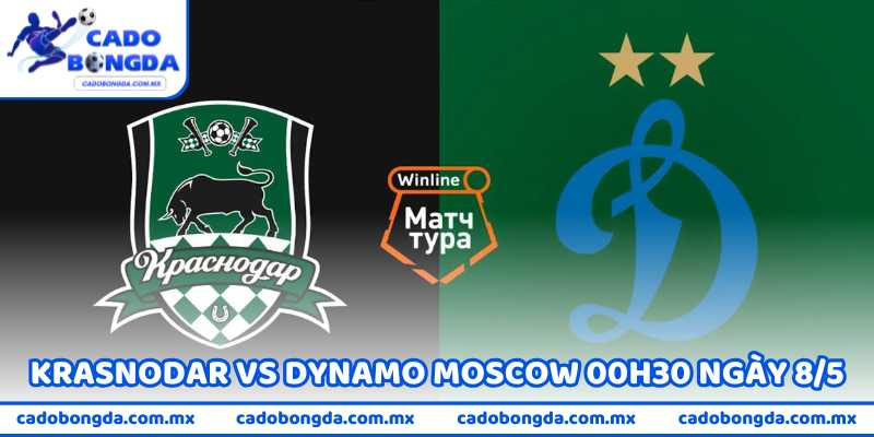 Nhận Định Trận Krasnodar Vs Dynamo Moscow 00H30 Ngày 8/5