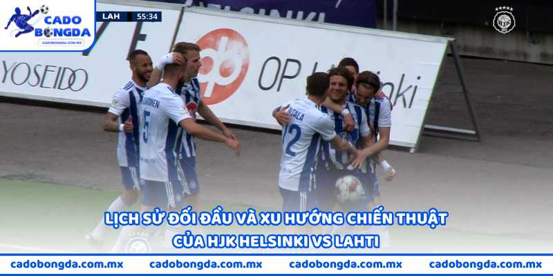 Lịch sử đối đầu và xu hướng chiến thuật của HJK Helsinki vs Lahti