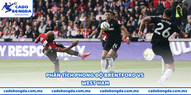 Phân tích phong độ Brentford vs West Ham