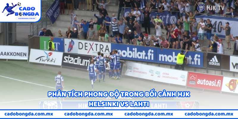 Phân tích phong độ trong bối cảnh HJK Helsinki vs Lahti