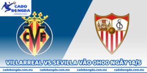 Nhận Định Bóng Đá Villarreal Vs Sevilla Vào 0h00 Ngày 14/5