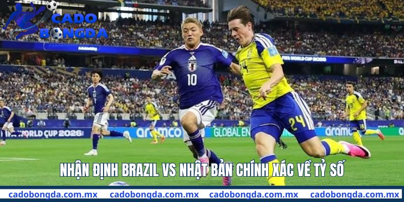 Nhận định Brazil vs Nhật Bản về tỷ số