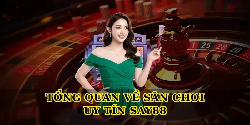 Tổng Quan Về Sân Chơi Uy Tín Say88